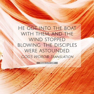 Picture 07 - Mark 6:51 GW - He got into the boat with them, and the wind - Bible Verse Picture
