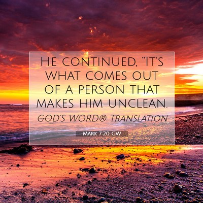 Picture 07 - Mark 7:20 GW - He continued, “It’s what comes out of a - Bible Verse Picture