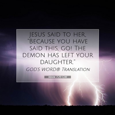 Picture 07 - Mark 7:29 GW - Jesus said to her, “Because you have said this, - Bible Verse Picture
