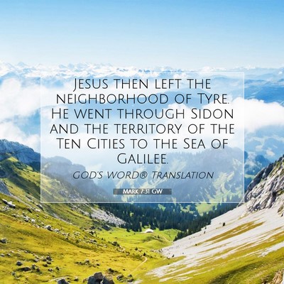 Picture 07 - Mark 7:31 GW - Jesus then left the neighborhood of Tyre. He went - Bible Verse Picture