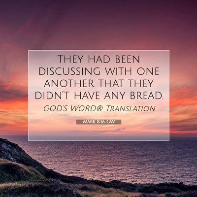 Picture 07 - Mark 8:16 GW - They had been discussing with one another that - Bible Verse Picture