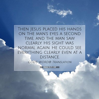 Picture 07 - Mark 8:25 GW - Then Jesus placed his hands on the man’s eyes a - Bible Verse Picture