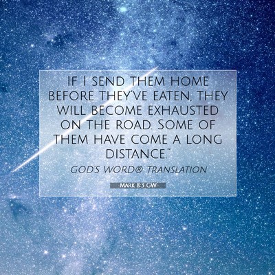 Picture 07 - Mark 8:3 GW - If I send them home before they’ve eaten, they - Bible Verse Picture
