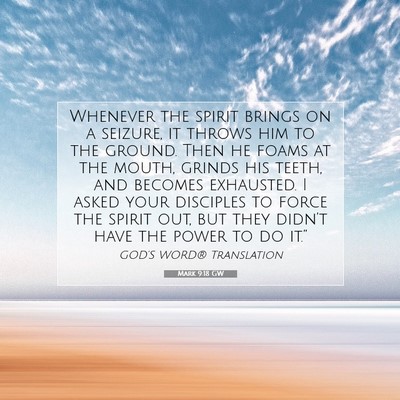 Picture 07 - Mark 9:18 GW - Whenever the spirit brings on a seizure, it - Bible Verse Picture