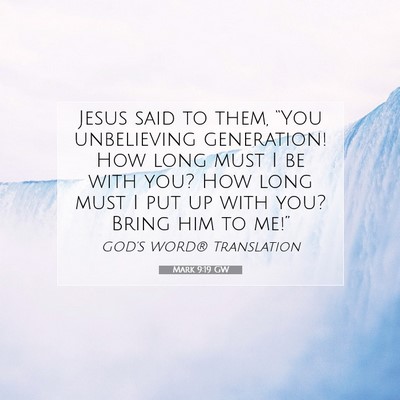 Picture 07 - Mark 9:19 GW - Jesus said to them, “You unbelieving - Bible Verse Picture