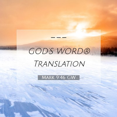 Picture 07 - Mark 9:46 GW -  - Bible Verse Picture