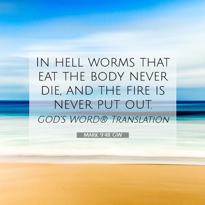 Picture 07 - Mark 9:48 GW - In hell worms that eat the body never die, and - Bible Verse Picture