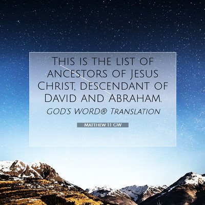 Picture 07 - Matthew 1:1 GW - This is the list of ancestors of Jesus Christ, - Bible Verse Picture