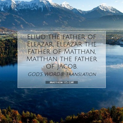 Picture 07 - Matthew 1:15 GW - Eliud the father of Eleazar, Eleazar the father - Bible Verse Picture