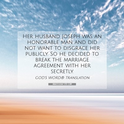 Picture 07 - Matthew 1:19 GW - Her husband Joseph was an honorable man and did - Bible Verse Picture