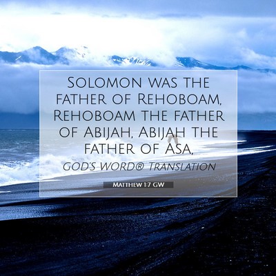 Picture 07 - Matthew 1:7 GW - Solomon was the father of Rehoboam, Rehoboam the - Bible Verse Picture