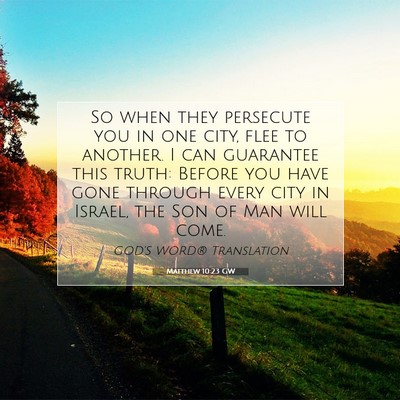 Picture 07 - Matthew 10:23 GW - So when they persecute you in one city, flee to - Bible Verse Picture