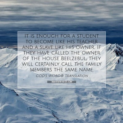 Picture 07 - Matthew 10:25 GW - It is enough for a student to become like his - Bible Verse Picture