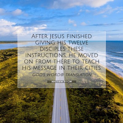Picture 07 - Matthew 11:1 GW - After Jesus finished giving his twelve disciples - Bible Verse Picture