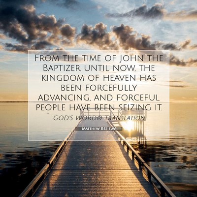 Picture 07 - Matthew 11:12 GW - From the time of John the Baptizer until now, the - Bible Verse Picture