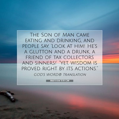 Picture 07 - Matthew 11:19 GW - The Son of Man came eating and drinking, and - Bible Verse Picture