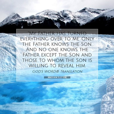 Picture 07 - Matthew 11:27 GW - “My Father has turned everything over to me. - Bible Verse Picture