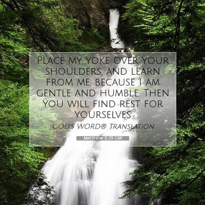 Picture 07 - Matthew 11:29 GW - Place my yoke over your shoulders, and learn from - Bible Verse Picture