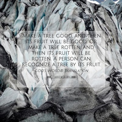 Picture 07 - Matthew 12:33 GW - “Make a tree good, and then its fruit will be - Bible Verse Picture