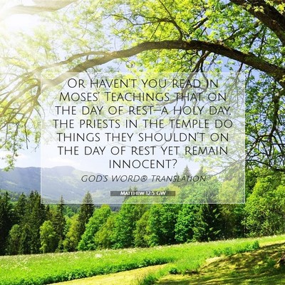 Picture 07 - Matthew 12:5 GW - Or haven’t you read in Moses’ Teachings that - Bible Verse Picture