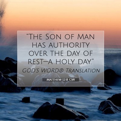 Picture 07 - Matthew 12:8 GW - “The Son of Man has authority over the day of - Bible Verse Picture