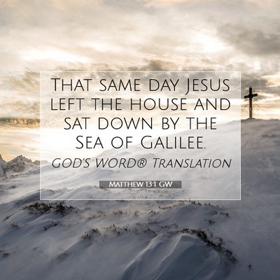 Picture 07 - Matthew 13:1 GW - That same day Jesus left the house and sat down - Bible Verse Picture