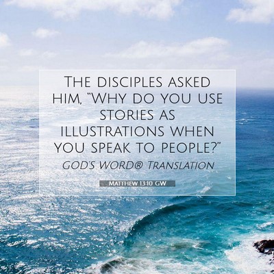 Picture 07 - Matthew 13:10 GW - The disciples asked him, “Why do you use - Bible Verse Picture