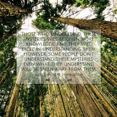 Picture 07 - Matthew 13:12 GW - Those who understand these mysteries will be - Bible Verse Picture