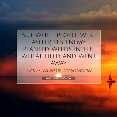 Picture 07 - Matthew 13:25 GW - But while people were asleep, his enemy planted - Bible Verse Picture