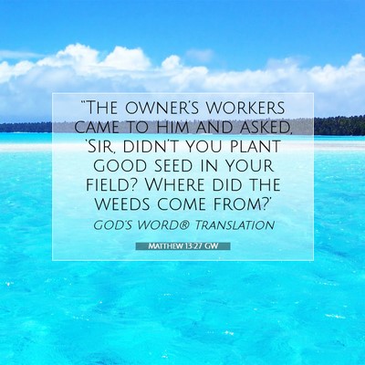 Picture 07 - Matthew 13:27 GW - “The owner’s workers came to him and asked, - Bible Verse Picture