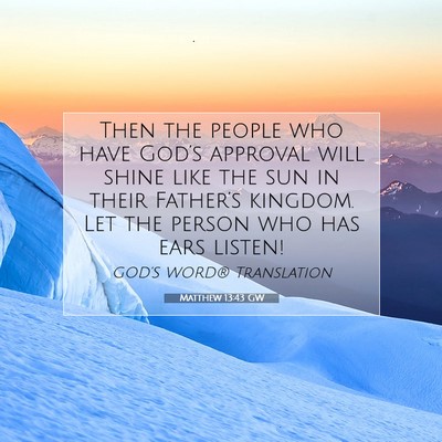 Picture 07 - Matthew 13:43 GW - Then the people who have God’s approval will - Bible Verse Picture