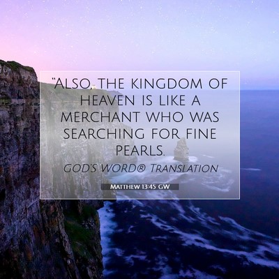 Picture 07 - Matthew 13:45 GW - “Also, the kingdom of heaven is like a merchant - Bible Verse Picture