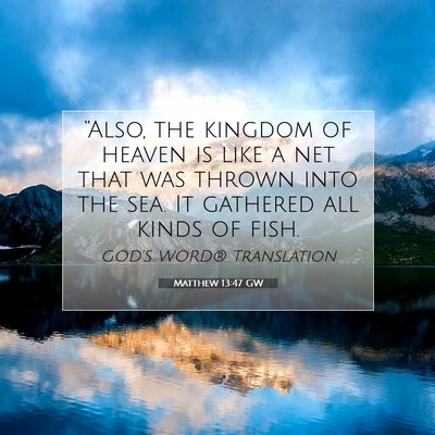 Picture 07 - Matthew 13:47 GW - “Also, the kingdom of heaven is like a net that - Bible Verse Picture
