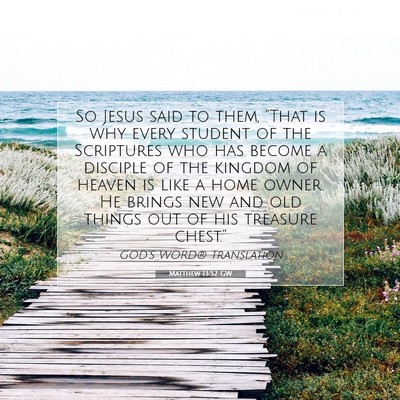 Picture 07 - Matthew 13:52 GW - So Jesus said to them, “That is why every - Bible Verse Picture
