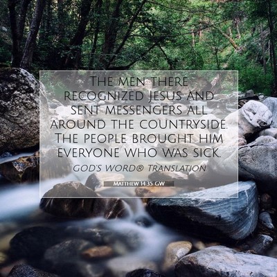 Picture 07 - Matthew 14:35 GW - The men there recognized Jesus and sent - Bible Verse Picture