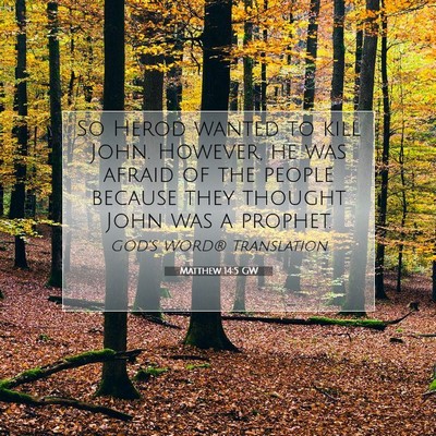 Picture 07 - Matthew 14:5 GW - So Herod wanted to kill John. However, he was - Bible Verse Picture