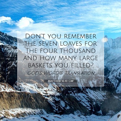 Picture 07 - Matthew 16:10 GW - Don’t you remember the seven loaves for the - Bible Verse Picture