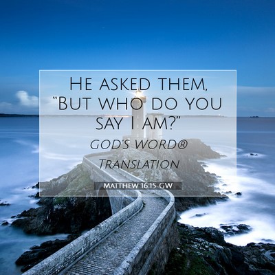 Picture 07 - Matthew 16:15 GW - He asked them, “But who do you say I - Bible Verse Picture