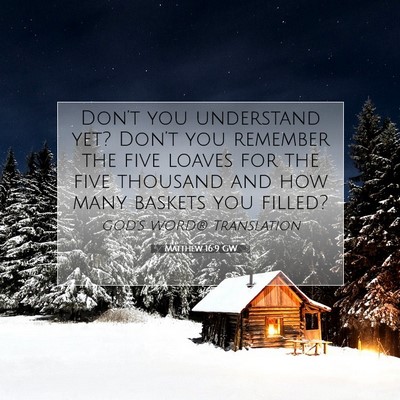 Picture 07 - Matthew 16:9 GW - Don’t you understand yet? Don’t you remember - Bible Verse Picture