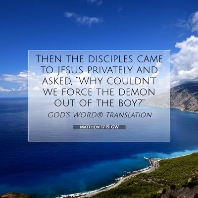Picture 07 - Matthew 17:19 GW - Then the disciples came to Jesus privately and - Bible Verse Picture