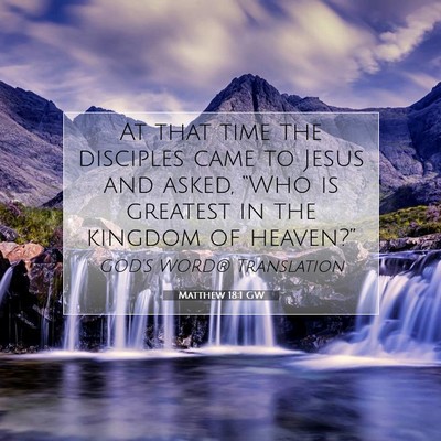 Picture 07 - Matthew 18:1 GW - At that time the disciples came to Jesus and - Bible Verse Picture