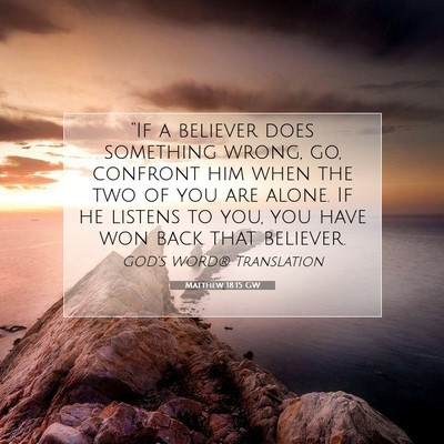 Picture 07 - Matthew 18:15 GW - “If a believer does something wrong, go, - Bible Verse Picture
