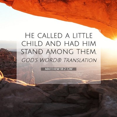 Picture 07 - Matthew 18:2 GW - He called a little child and had him stand among - Bible Verse Picture