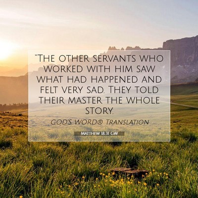 Picture 07 - Matthew 18:31 GW - “The other servants who worked with him saw - Bible Verse Picture