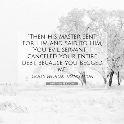 Picture 07 - Matthew 18:32 GW - “Then his master sent for him and said to him, - Bible Verse Picture