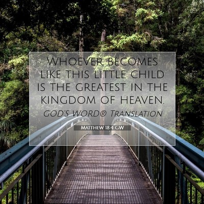 Picture 07 - Matthew 18:4 GW - Whoever becomes like this little child is the - Bible Verse Picture