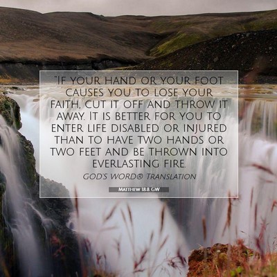 Picture 07 - Matthew 18:8 GW - “If your hand or your foot causes you to lose - Bible Verse Picture