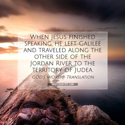 Picture 07 - Matthew 19:1 GW - When Jesus finished speaking, he left Galilee and - Bible Verse Picture