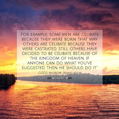 Picture 07 - Matthew 19:12 GW - For example, some men are celibate because they - Bible Verse Picture