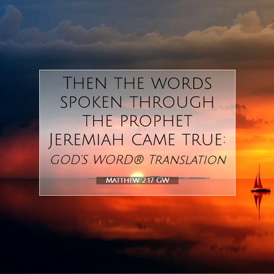 Picture 07 - Matthew 2:17 GW - Then the words spoken through the prophet - Bible Verse Picture